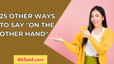 25 Other Ways to Say "On the Other Hand"